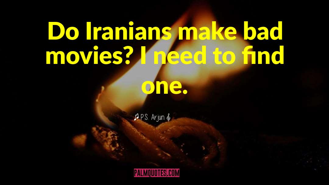 P.S. Arjun Quotes: Do Iranians make bad movies?