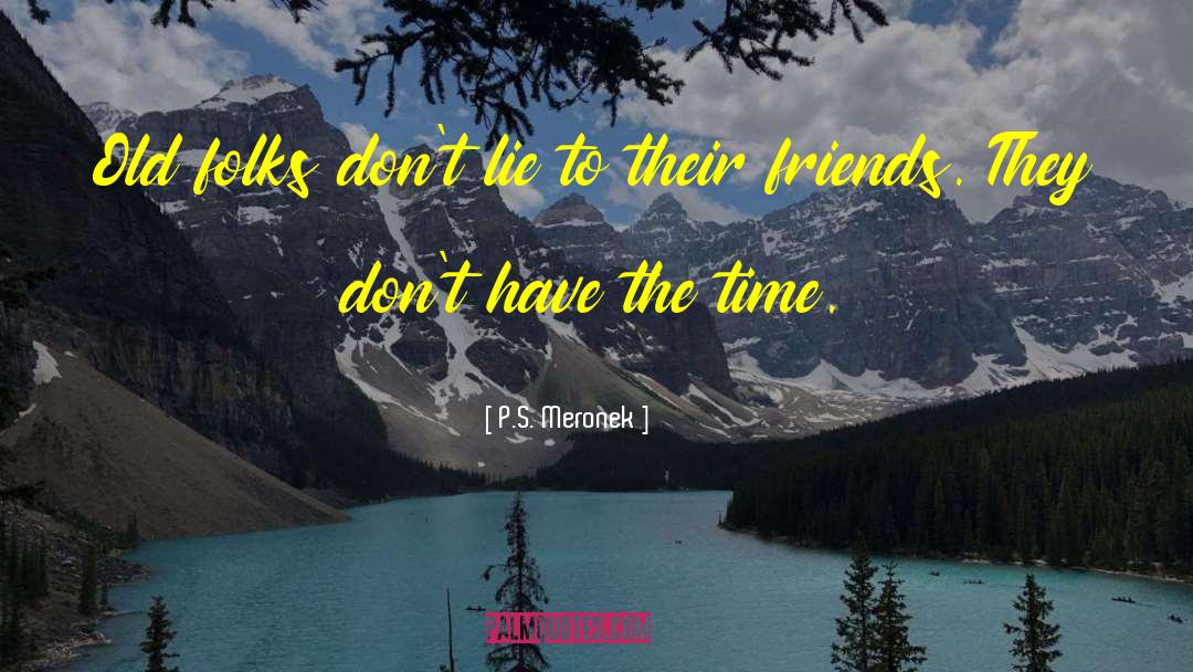 P.S. Meronek Quotes: Old folks don't lie to