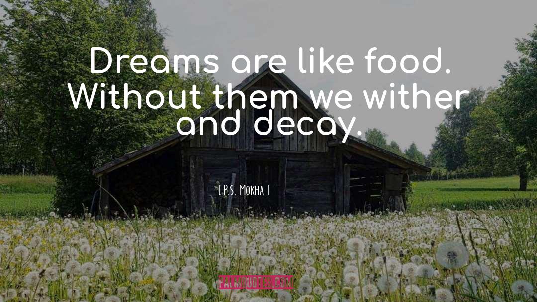 P.S. Mokha Quotes: Dreams are like food. Without