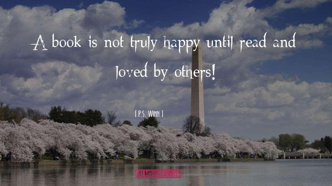 P.S. Winn Quotes: A book is not truly