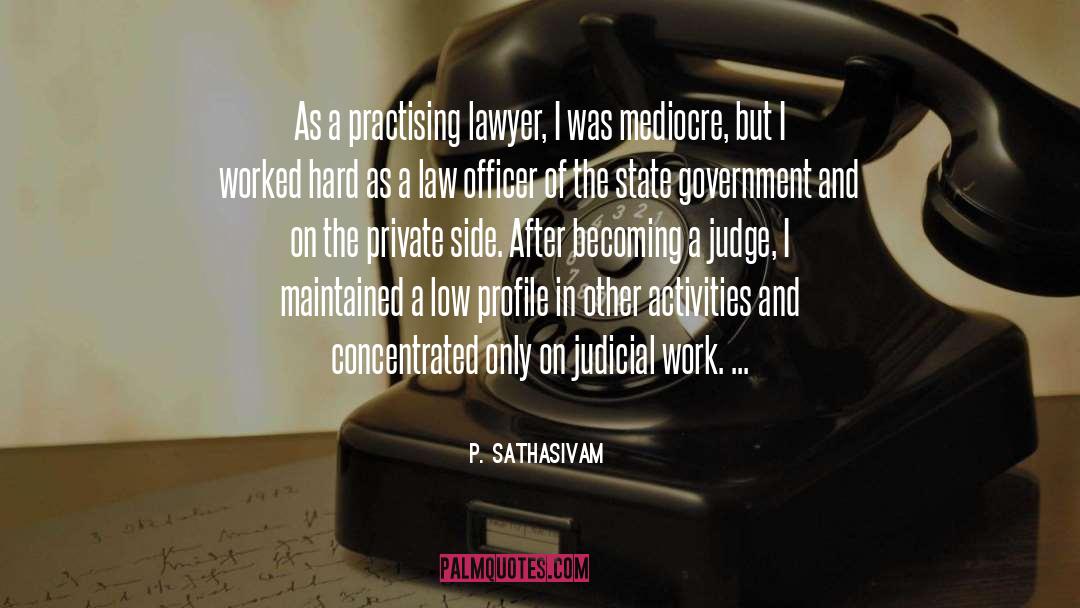 P. Sathasivam Quotes: As a practising lawyer, I