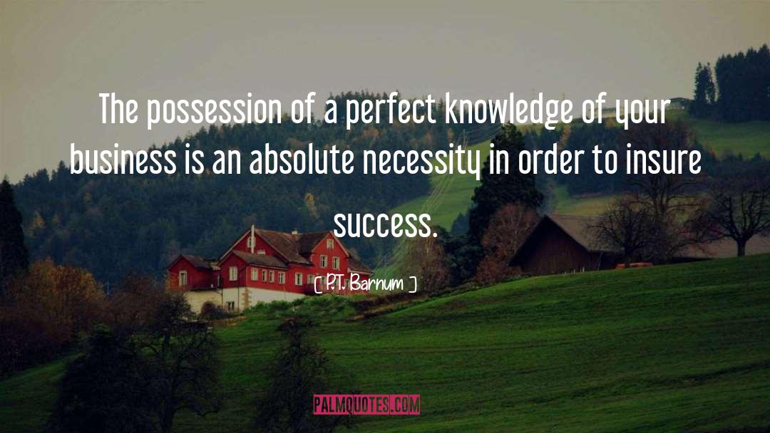 P.T. Barnum Quotes: The possession of a perfect