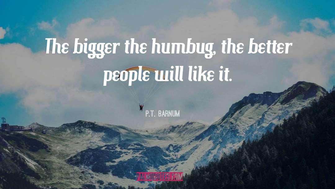 P.T. Barnum Quotes: The bigger the humbug, the