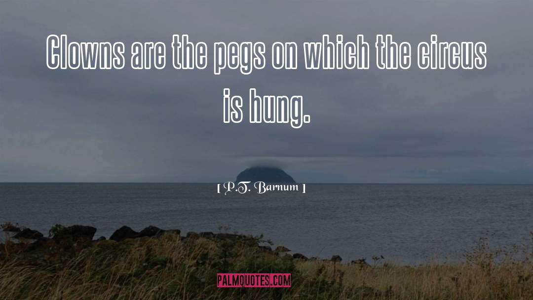 P.T. Barnum Quotes: Clowns are the pegs on