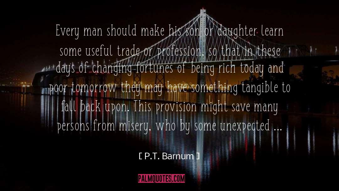 P.T. Barnum Quotes: Every man should make his