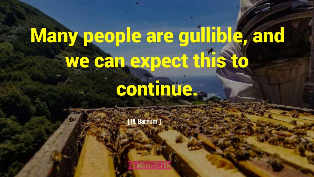 P.T. Barnum Quotes: Many people are gullible, and