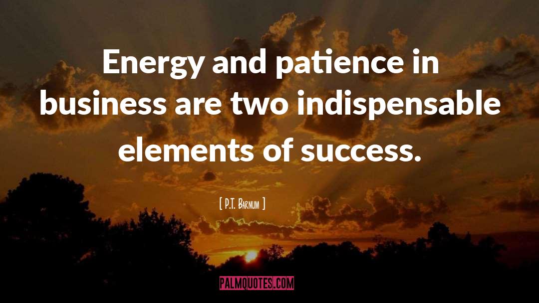 P.T. Barnum Quotes: Energy and patience in business