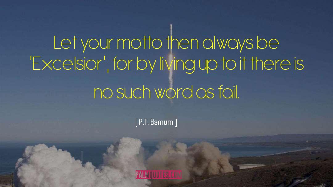 P.T. Barnum Quotes: Let your motto then always