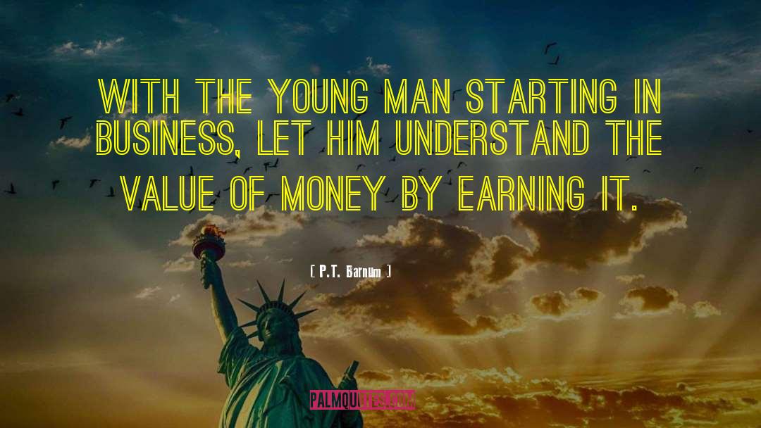 P.T. Barnum Quotes: With the young man starting