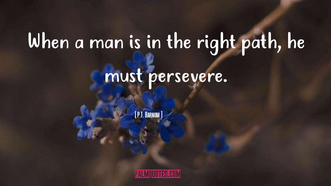 P.T. Barnum Quotes: When a man is in