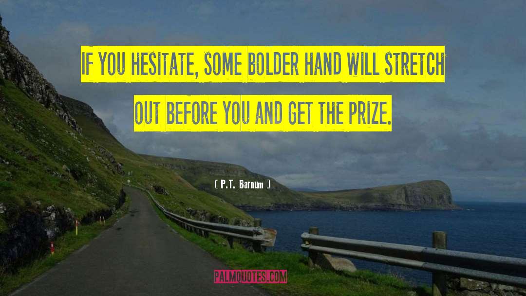 P.T. Barnum Quotes: If you hesitate, some bolder