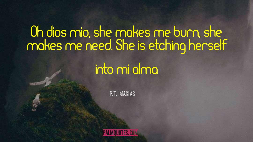 P.T. Macias Quotes: Oh dios mio, she makes