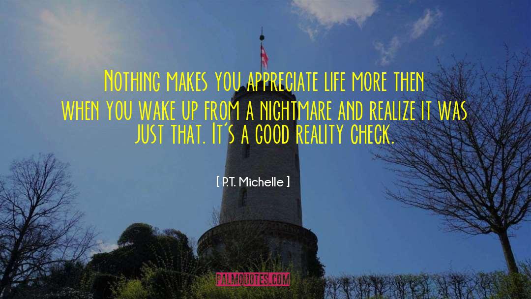 P.T. Michelle Quotes: Nothing makes you appreciate life