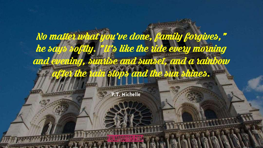P.T. Michelle Quotes: No matter what you've done,