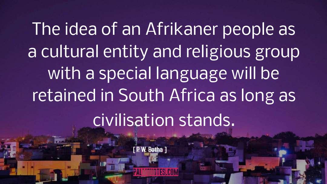 P. W. Botha Quotes: The idea of an Afrikaner