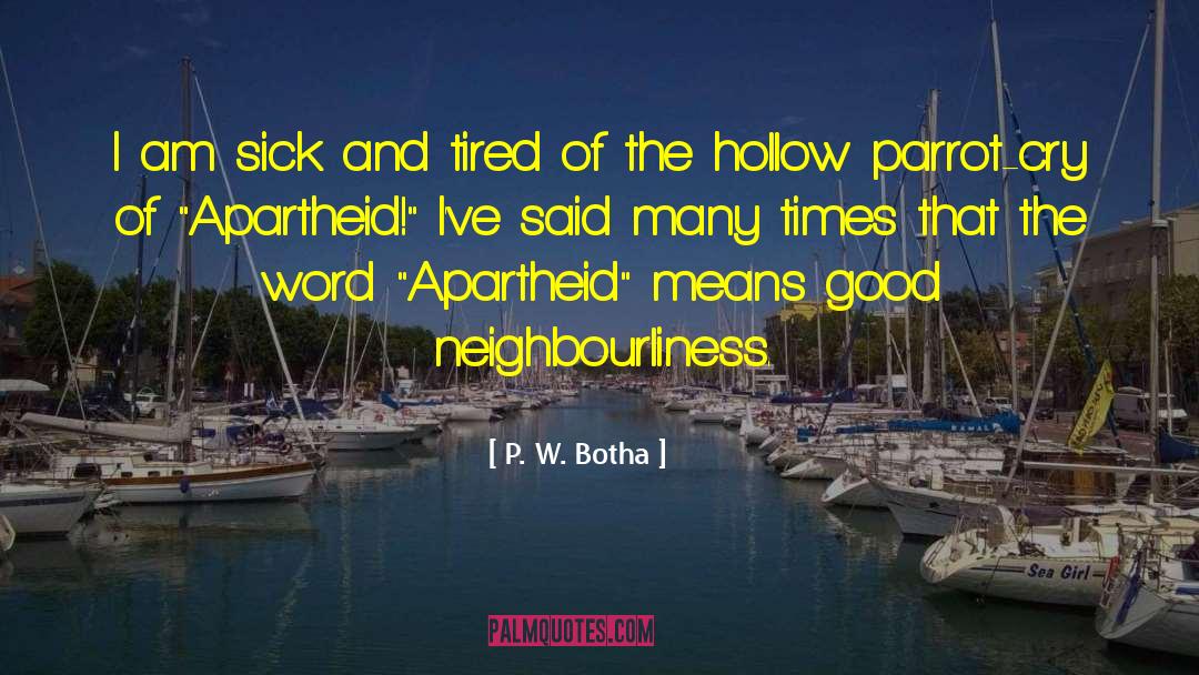 P. W. Botha Quotes: I am sick and tired