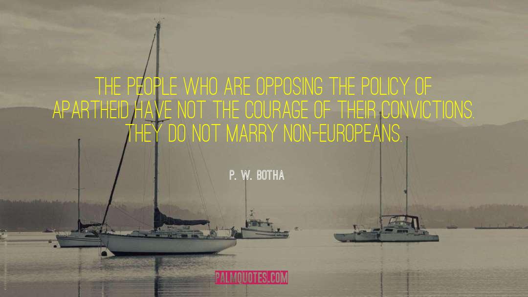 P. W. Botha Quotes: The people who are opposing