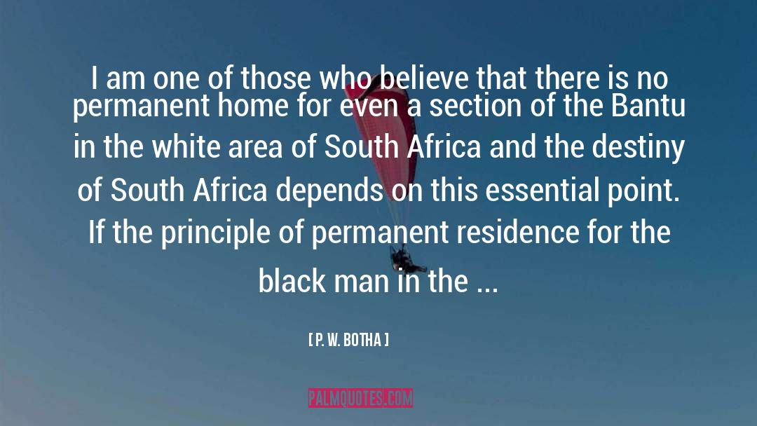 P. W. Botha Quotes: I am one of those