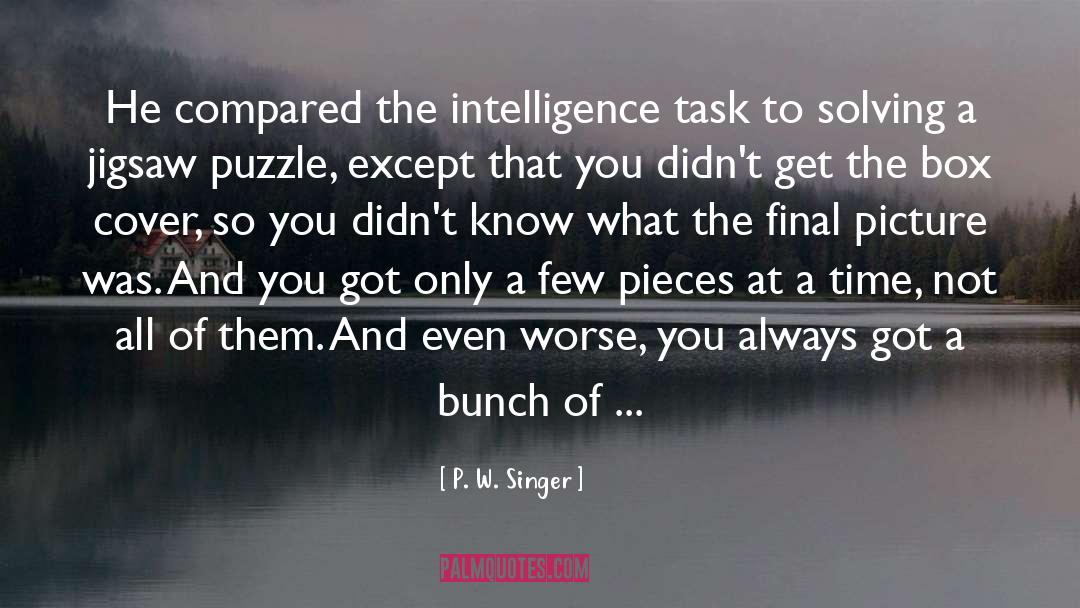 P. W. Singer Quotes: He compared the intelligence task