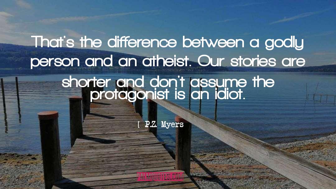 P.Z. Myers Quotes: That's the difference between a