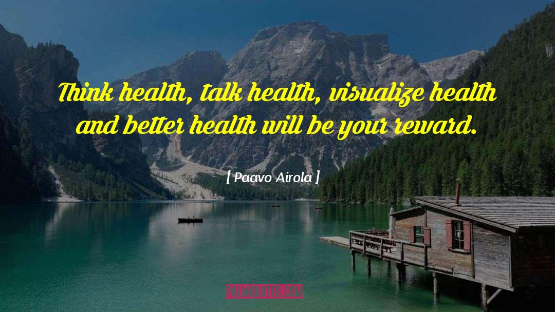 Paavo Airola Quotes: Think health, talk health, visualize