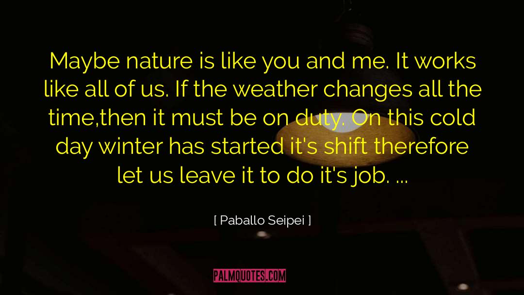 Paballo Seipei Quotes: Maybe nature is like you