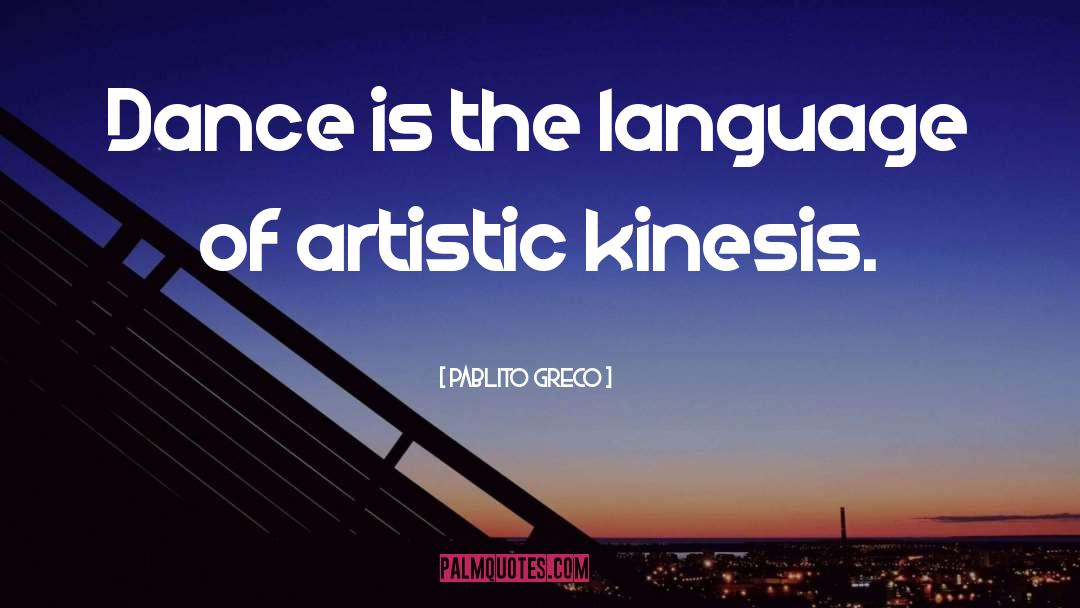 Pablito Greco Quotes: Dance is the language of