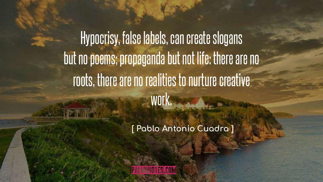 Pablo Antonio Cuadra Quotes: Hypocrisy, false labels, can create