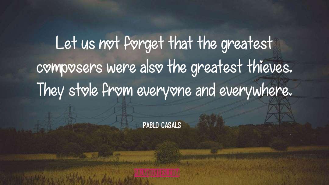 Pablo Casals Quotes: Let us not forget that