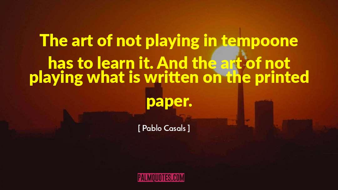 Pablo Casals Quotes: The art of not playing