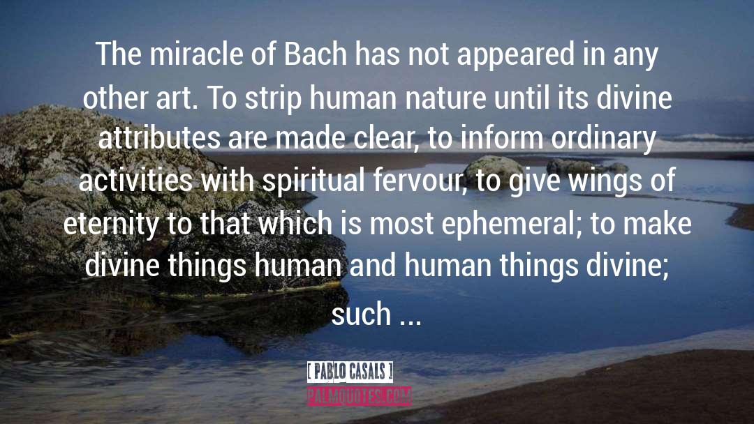 Pablo Casals Quotes: The miracle of Bach has