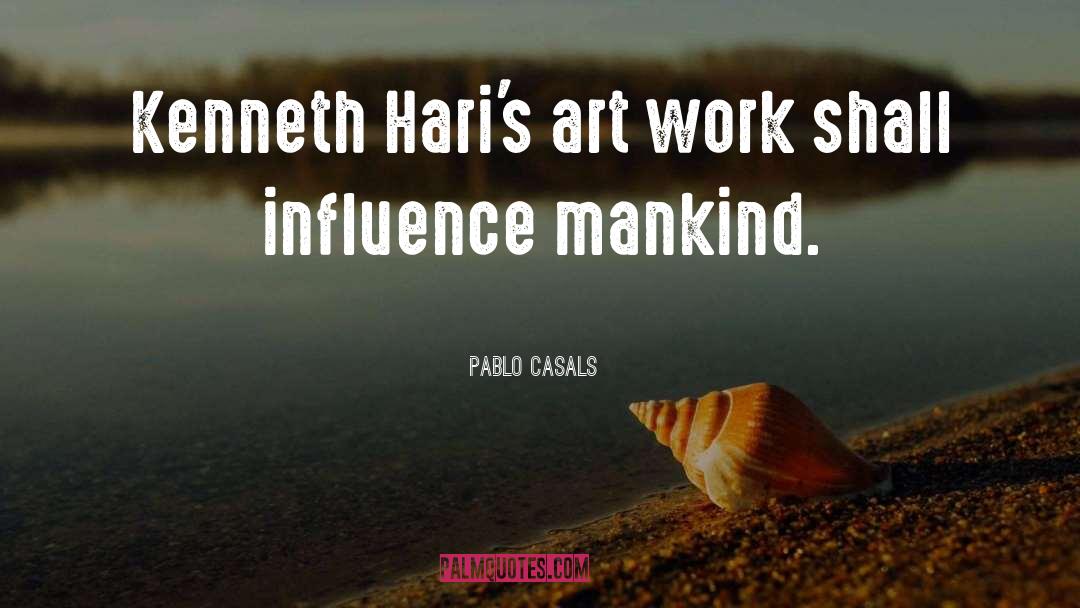 Pablo Casals Quotes: Kenneth Hari's art work shall