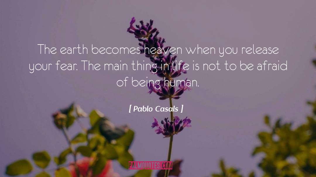 Pablo Casals Quotes: The earth becomes heaven when