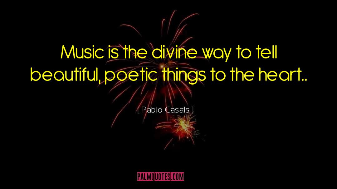 Pablo Casals Quotes: Music is the divine way