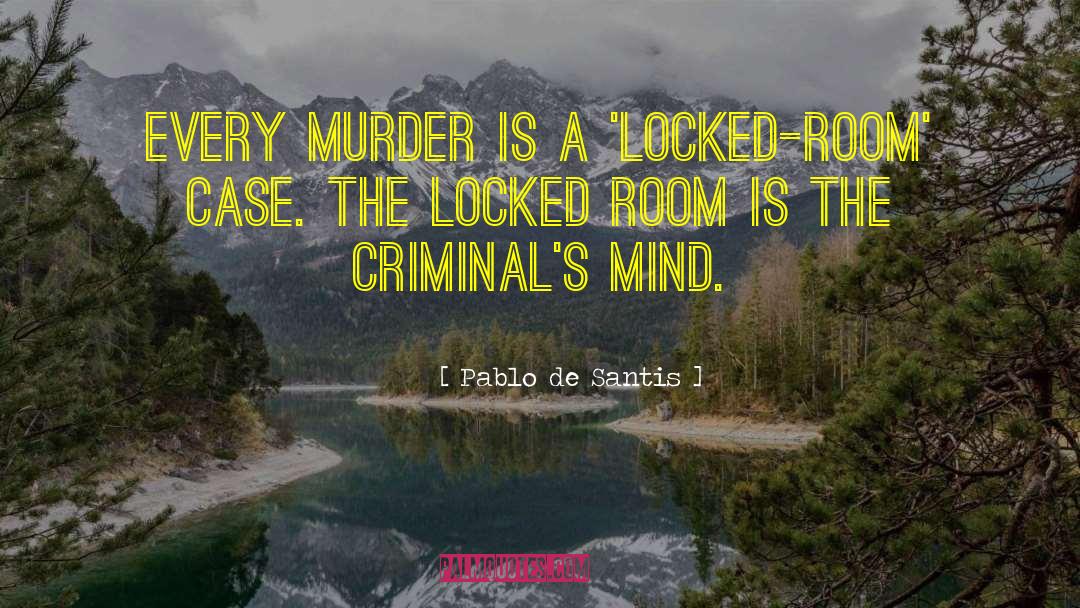 Pablo De Santis Quotes: Every murder is a 'locked-room'