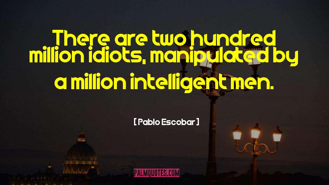 Pablo Escobar Quotes: There are two hundred million