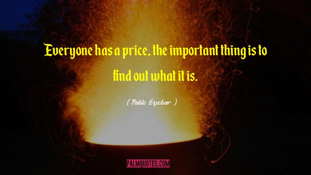 Pablo Escobar Quotes: Everyone has a price, the