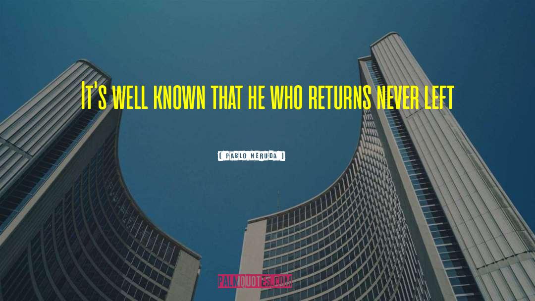 Pablo Neruda Quotes: It's well known that he