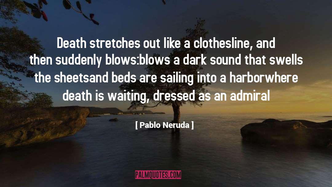 Pablo Neruda Quotes: Death stretches out like a