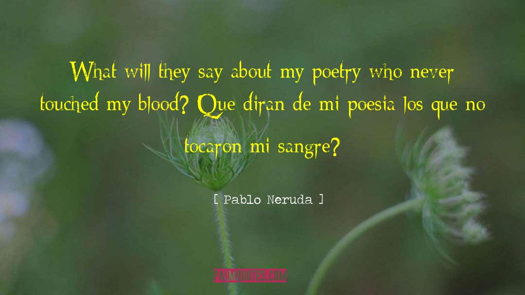 Pablo Neruda Quotes: What will they say about