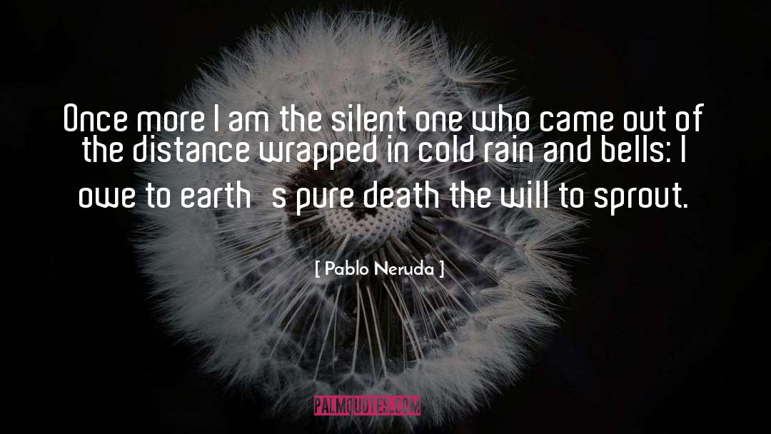 Pablo Neruda Quotes: Once more I am the