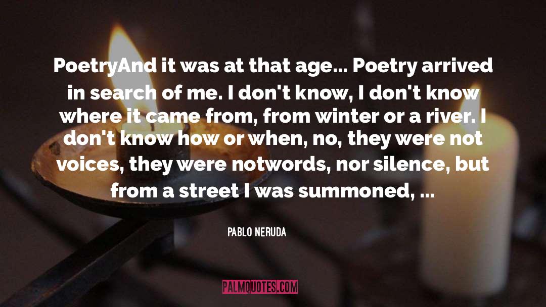 Pablo Neruda Quotes: Poetry<br /><br />And it was