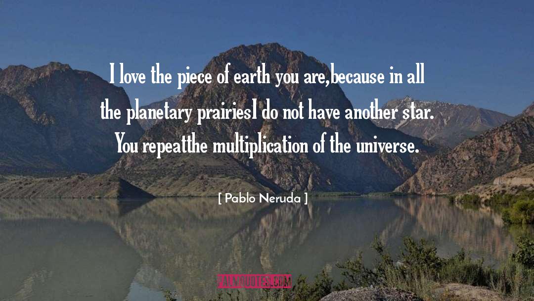Pablo Neruda Quotes: I love the piece of