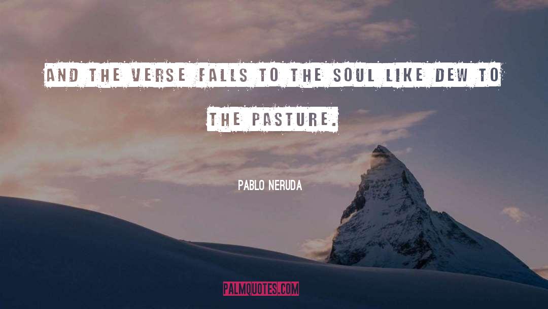 Pablo Neruda Quotes: And the verse falls to