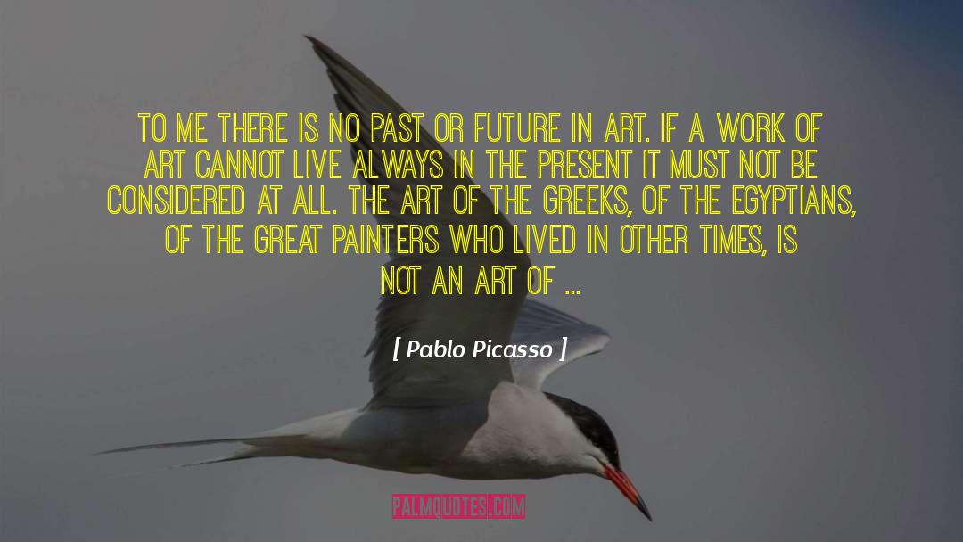 Pablo Picasso Quotes: To me there is no