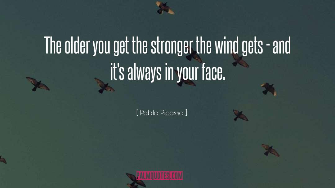 Pablo Picasso Quotes: The older you get the