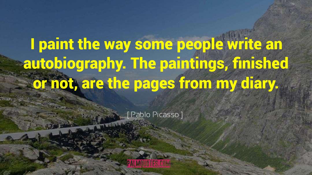 Pablo Picasso Quotes: I paint the way some