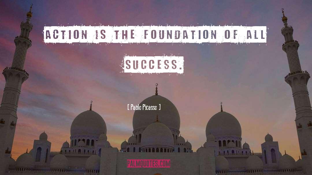 Pablo Picasso Quotes: Action is the foundation of