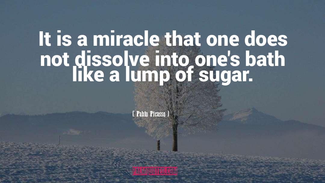 Pablo Picasso Quotes: It is a miracle that