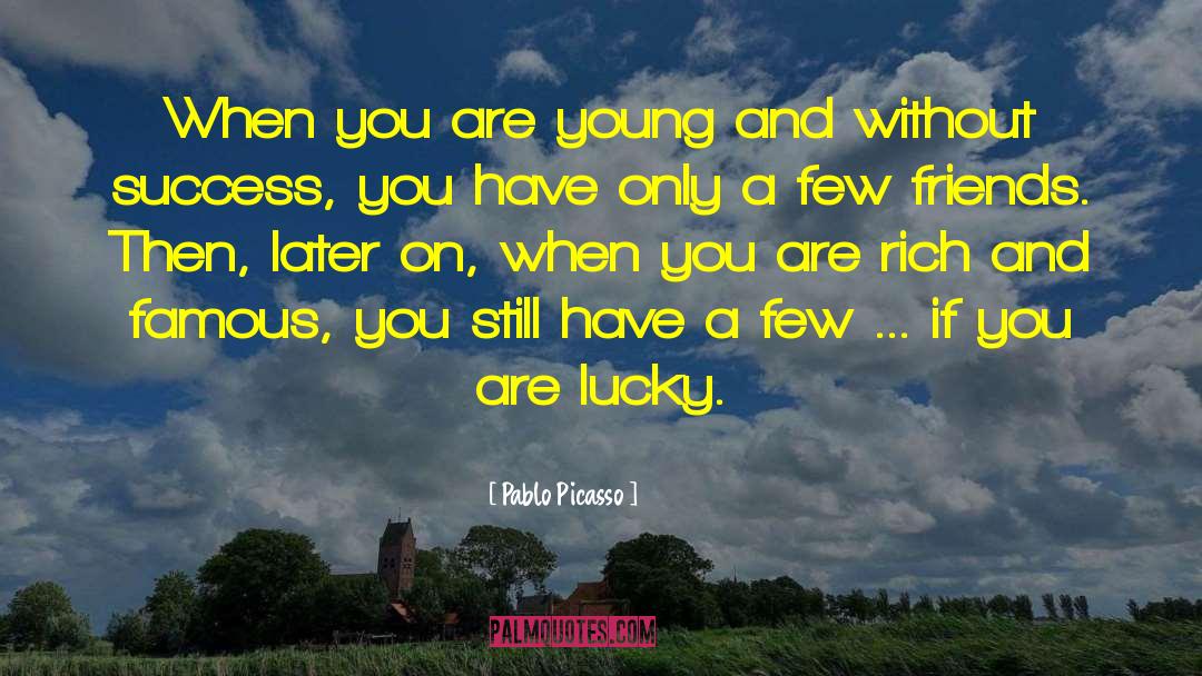 Pablo Picasso Quotes: When you are young and